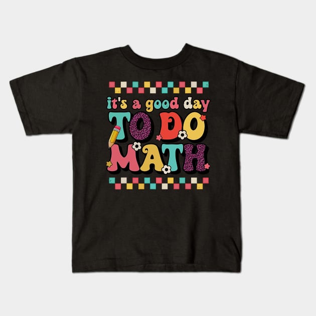 Back To School Its A Good Day To Do Math Teachers Women Kids Kids T-Shirt by masterpiecesai